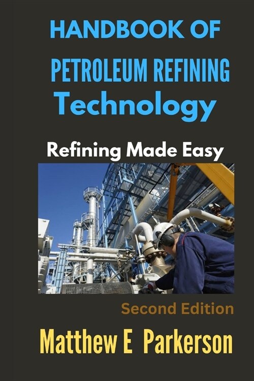 Handbook of Petroleum Refining Technology: Refining Made Easy (Paperback)