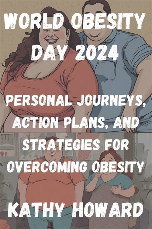 World Obesity Day 2024: Personal Journeys, Action Plans, and Strategies for Overcoming Obesity (Paperback)