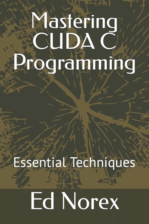 Mastering CUDA C Programming: Essential Techniques (Paperback)