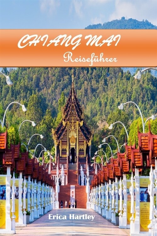 Chiang Mai Reisef?rer 2024 2025: Entdecken Sie die bezaubernden Traditionen, ?pigen Landschaften und kulturellen K?tlichkeiten des alten K?igreich (Paperback)