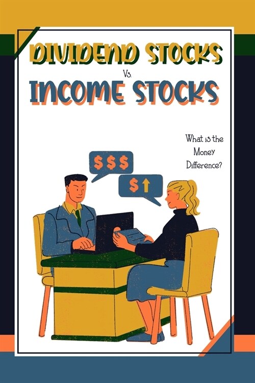 Dividends Stocks vs. Income Stocks: What is the Money Difference? (Paperback)