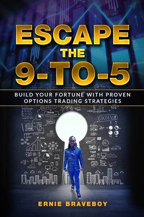 Escape the 9-to-5: Build Your Fortune with Proven Options Trading Strategies - Transform Your Life with Smart Investments and Financial S (Paperback)