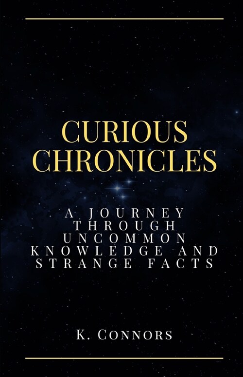 Curious Chronicles: A Journey Through Uncommon Knowledge and Strange Facts (Paperback)