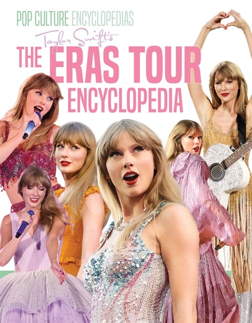 Taylor Swifts the Eras Tour Encyclopedia (Library Binding)