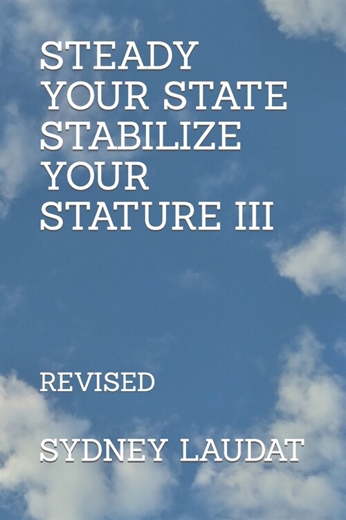 Steady Your State Stabilize Your Stature III: Revised (Paperback)