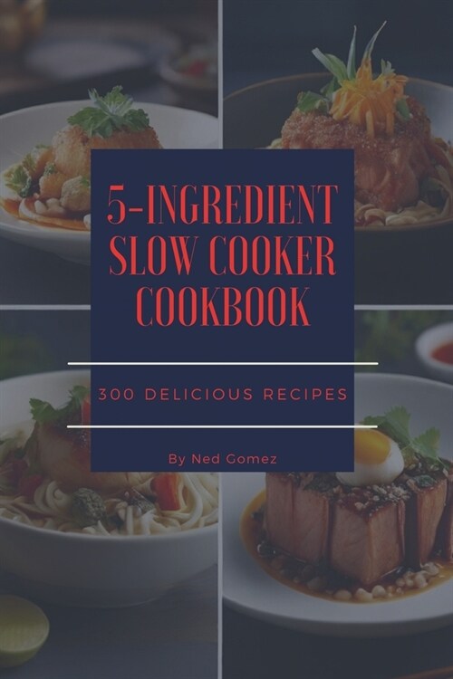 The 5-Ingredient Slow Cooker Cookbook: 300 Delicious Recipes (Paperback)