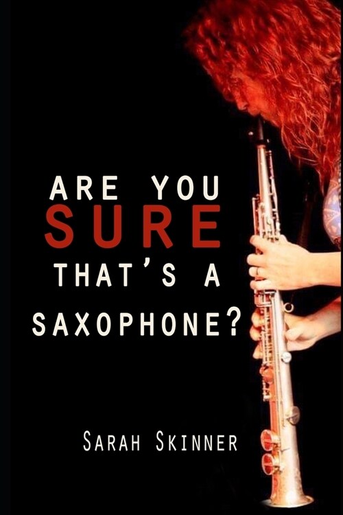 Are You Sure Thats A Saxophone: A memoir of the highs and lows of the early days of a musicians career (Paperback)