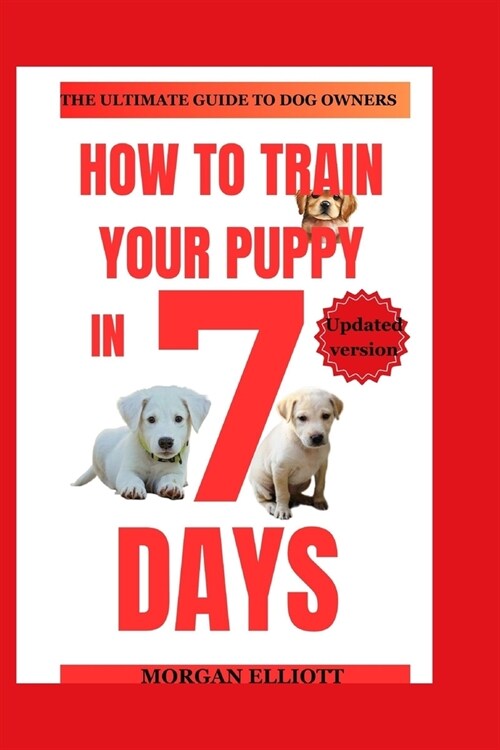 How to train your puppy in 7 days: Step-by-step instructions for training puppies (Paperback)