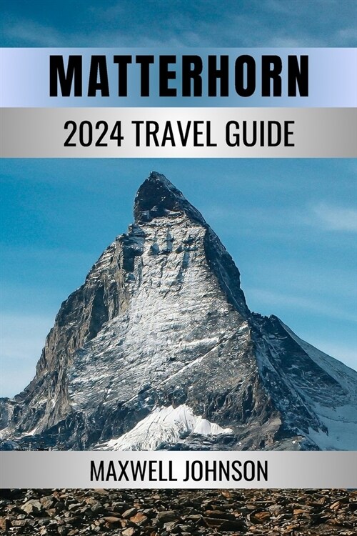 Matterhorn: Hike, Climb, or Ski: Your Matterhorn Adventure Guide 2024 (Paperback)