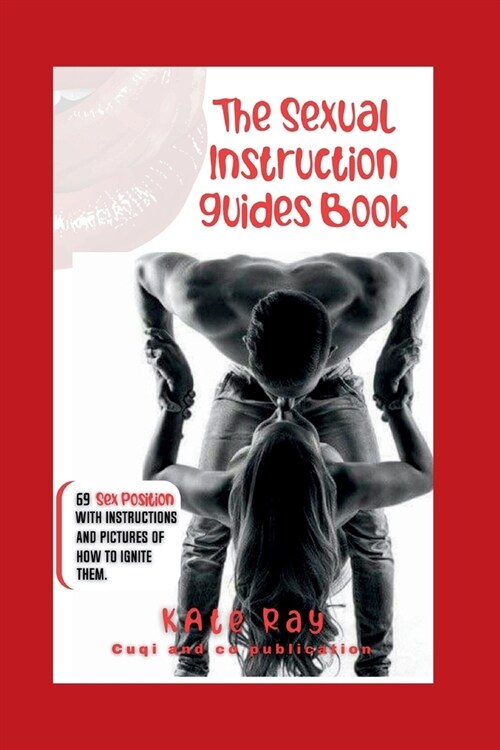 The Sexual Instructions Guides Book: 69 Sex Position With Instructions And Pictures To Ignite Your Sex Life (Paperback)