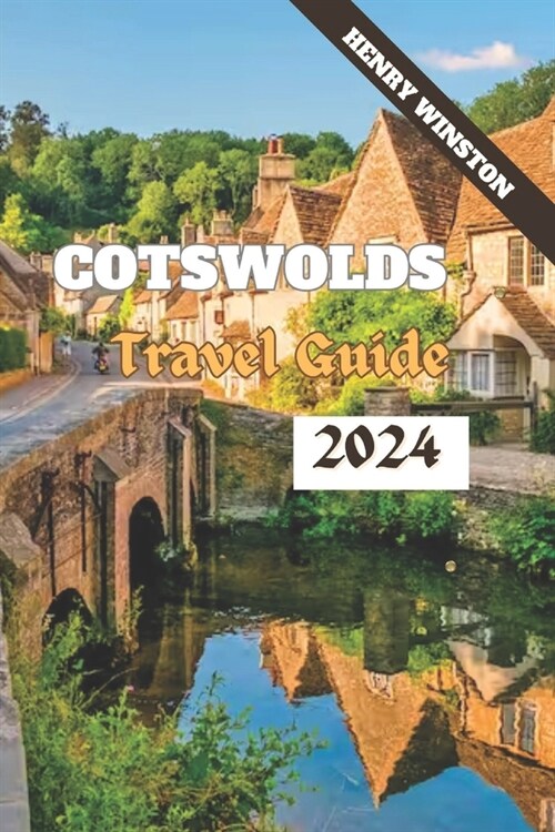 Cotswolds 2024: A Guide to Englands Most Enchanting Destination: Walks, Attractions, Food, Accommodations and Everything In Between f (Paperback)