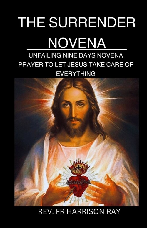 Surrender Novena: Unfailing Nine Days Novena Prayer to Let Jesus Take Care of Everything (Paperback)