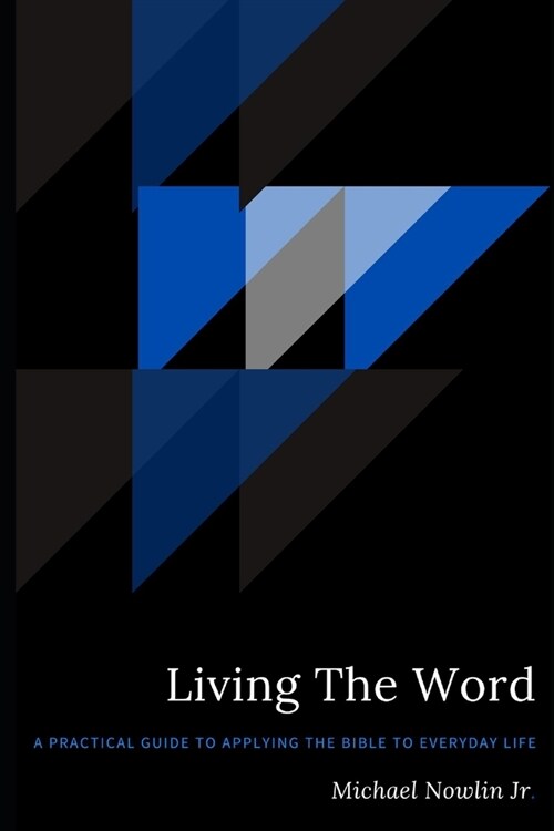 Living The Word: A Practical Guide to Applying the Bible to Everyday Life (Paperback)