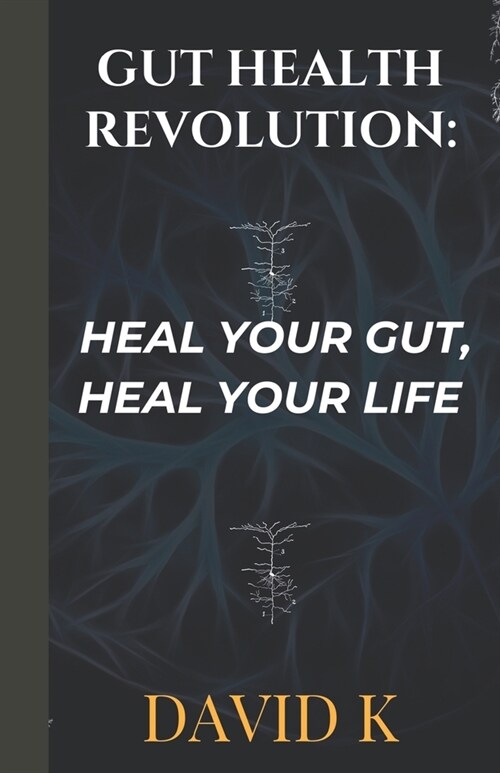 Gut Health Revolution: Heal Your Gut, Heal Your Life (Paperback)