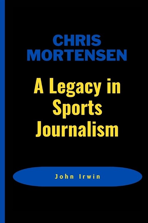 Chris Mortensen: A Legacy in Sports Journalism (Paperback)