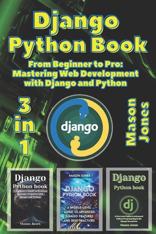 Django Python book: 3 in 1 - From Beginner to Pro: Mastering Web Development with Django and Python (Paperback)