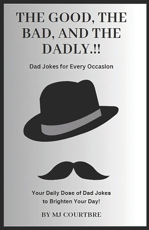 The Good, The Bad, and The Dadly: Dad Jokes for Every Occasion (Paperback)