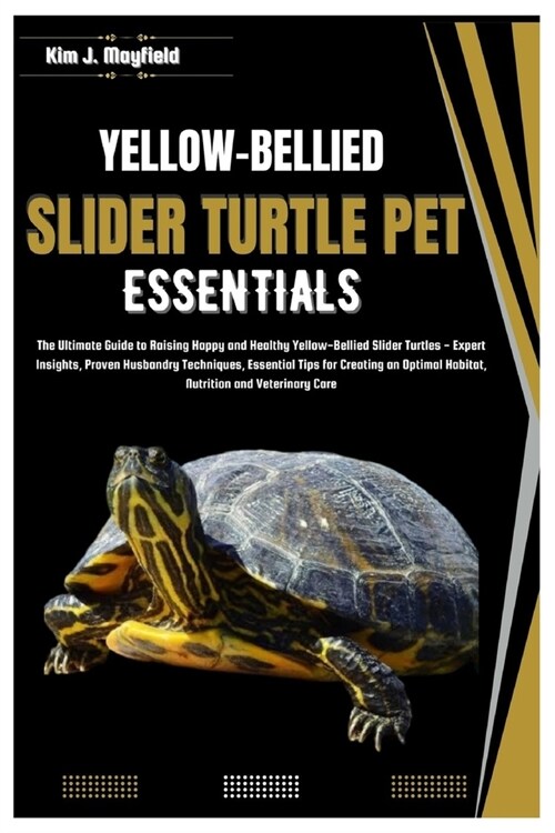 Yellow-Bellied Slider Turtle Pet Essentials: The Ultimate Guide to Raising Happy and Healthy Yellow-Bellied Slider Turtles: Essential Tips for Creatin (Paperback)