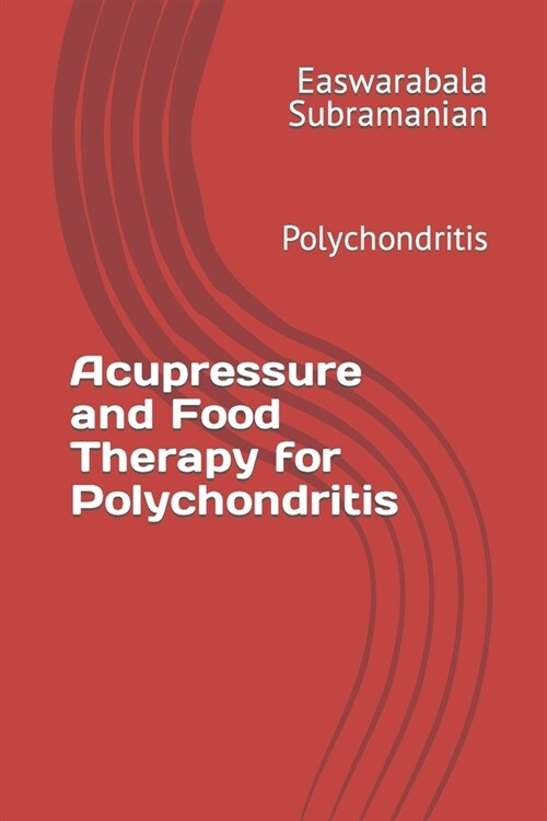 Acupressure and Food Therapy for Polychondritis: Polychondritis (Paperback)
