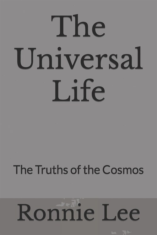 The Universal Life: The Truths of the Cosmos (Paperback)