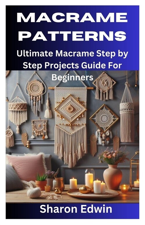 Macrame Patterns: Ultimate Macrame Step by Step Projects Guide For Beginners (Paperback)