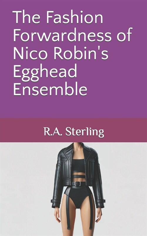 The Fashion Forwardness of Nico Robins Egghead Ensemble (Paperback)