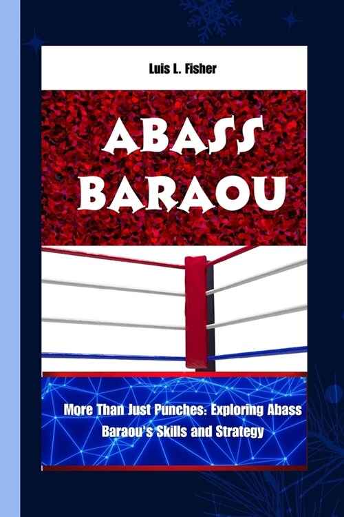 Abass Baraou: More Than Just Punches: Exploring Abass Baraous Skills and Strategy (Paperback)