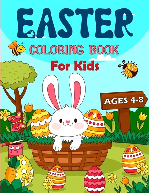 Easter Coloring Book For Kids Ages 4-8: An Easter Coloring Journey for Kids with Easter Bunny, Cats, Eggs Basket, Spring and Many More. (Paperback)