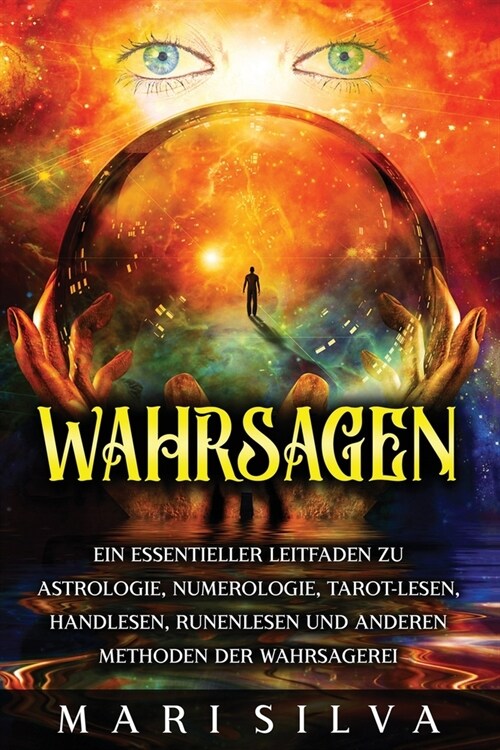 Wahrsagen: Ein essentieller Leitfaden zu Astrologie, Numerologie, Tarot-Lesen, Handlesen, Runenlesen und anderen Methoden der Wah (Paperback)