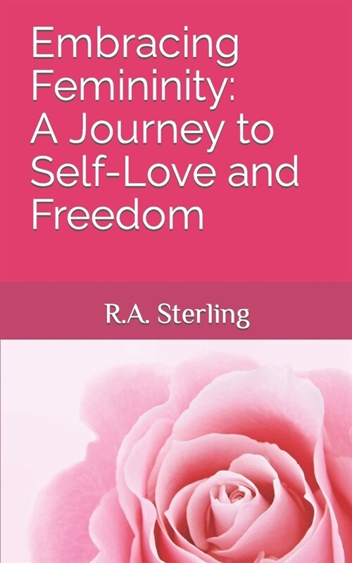 Embracing Femininity: A Journey to Self-Love and Freedom (Paperback)