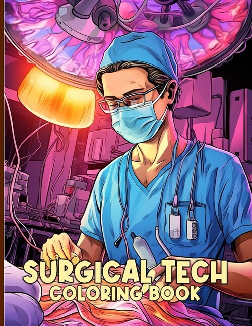 Surgical Tech Coloring Book: Scrub Tech Illustrations For Color & Relaxation (Paperback)