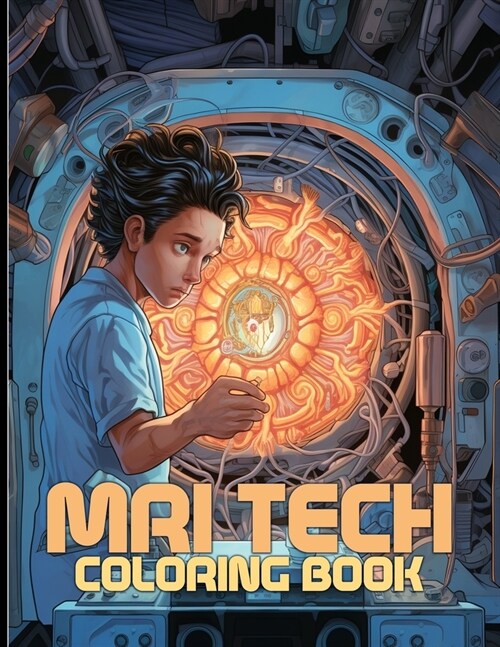 Mri Tech Coloring Book: Healthcare Professionals Coloring Book With Beautiful Illustrations For Color & Relaxation (Paperback)