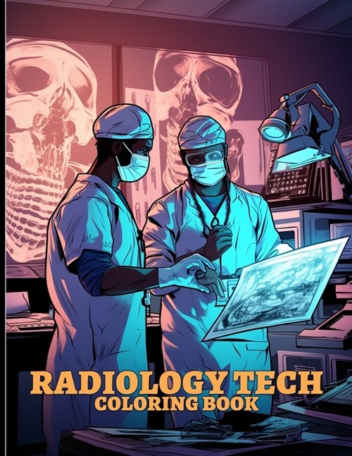 Radiology Tech Coloring Book: Radiology Technician Illustrations For Color & Relaxation (Paperback)