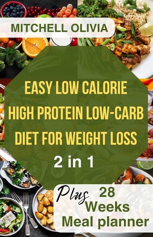 Effortless Low Calorie High Protein Low Carb Diet for Weight Loss: Healthy Way To lose Weight with 1200 Calorie Meal Plan With Delicious Low Carb High (Paperback)