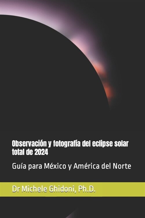 Observaci? y fotograf? del eclipse solar total de 2024: Gu? para M?ico y Am?ica del Norte (Paperback)