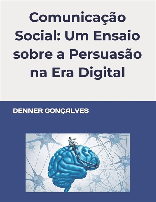 Comunica豫o Social: Um Ensaio sobre a Persuas? na Era Digital (Paperback)