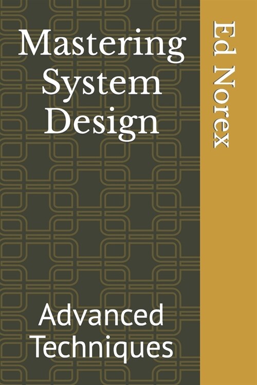 Mastering System Design: Advanced Techniques (Paperback)
