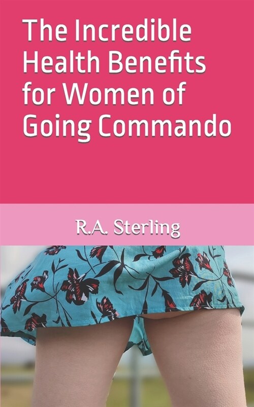 The Incredible Health Benefits for Women of Going Commando (Paperback)