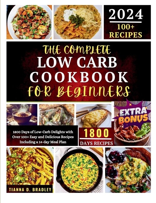 The Complete Low Carb Cookbook for Beginners 2024: 1800 Days of Low-Carb Delights with Over 100+ Easy and Delicious Recipes Including a 14-Days Meal P (Paperback)