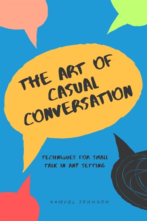 The Art of Casual Conversation: Techniques for Small Talk in Any Setting (Paperback)