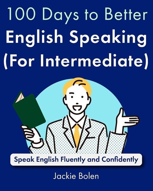 100 Days to Better English Speaking (for Intermediate): Speak English Fluently and Confidently (Paperback)