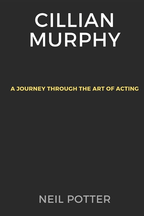 Cillian Murphy: A Journey Through the Art of Acting (Paperback)