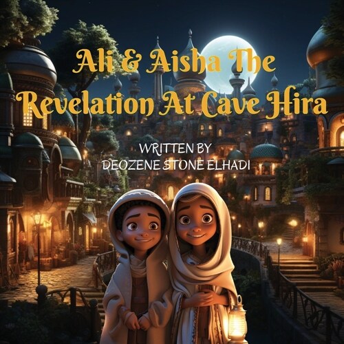 Ali & Aisha: The Revelation at Cave Hira: Prophet Muhammad (P.B.U.H) First Revelation (Paperback)