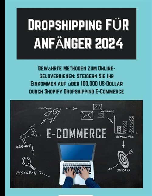 Dropshipping F? ANF횼GER 2024: Bew?rte Methoden zum Online-Geldverdienen: Steigern Sie Ihr Einkommen auf ?er 100.000 US-Dollar durch Shopify Dropsh (Paperback)
