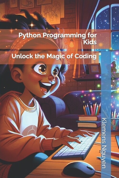 Python Programming for Kids: Unlock the Magic of Coding (Paperback)