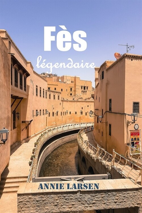 F? l?endaire: Un voyage intemporel ?travers l?igmatique capitale culturelle du Maroc. (Paperback)