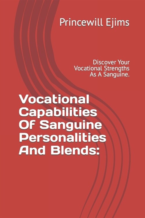 Vocational Capabilities Of Sanguine Personalities And Blends: Discover Your Vocational Strengths As A Sanguine. (Paperback)