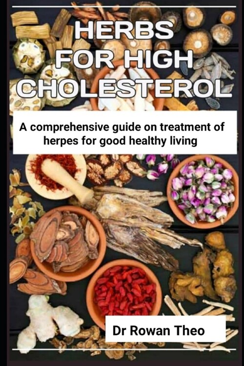 Herbs for High Cholesterol: An essential guide on herds to treat high cholesterol (Paperback)