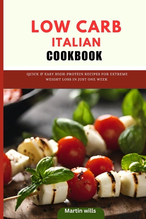 Low carb Italian cookbook: Quick & Easy High-Protein Recipes for Extreme Weight Loss in Just one Week. (Paperback)