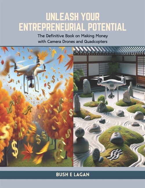 Unleash Your Entrepreneurial Potential: The Definitive Book on Making Money with Camera Drones and Quadcopters (Paperback)